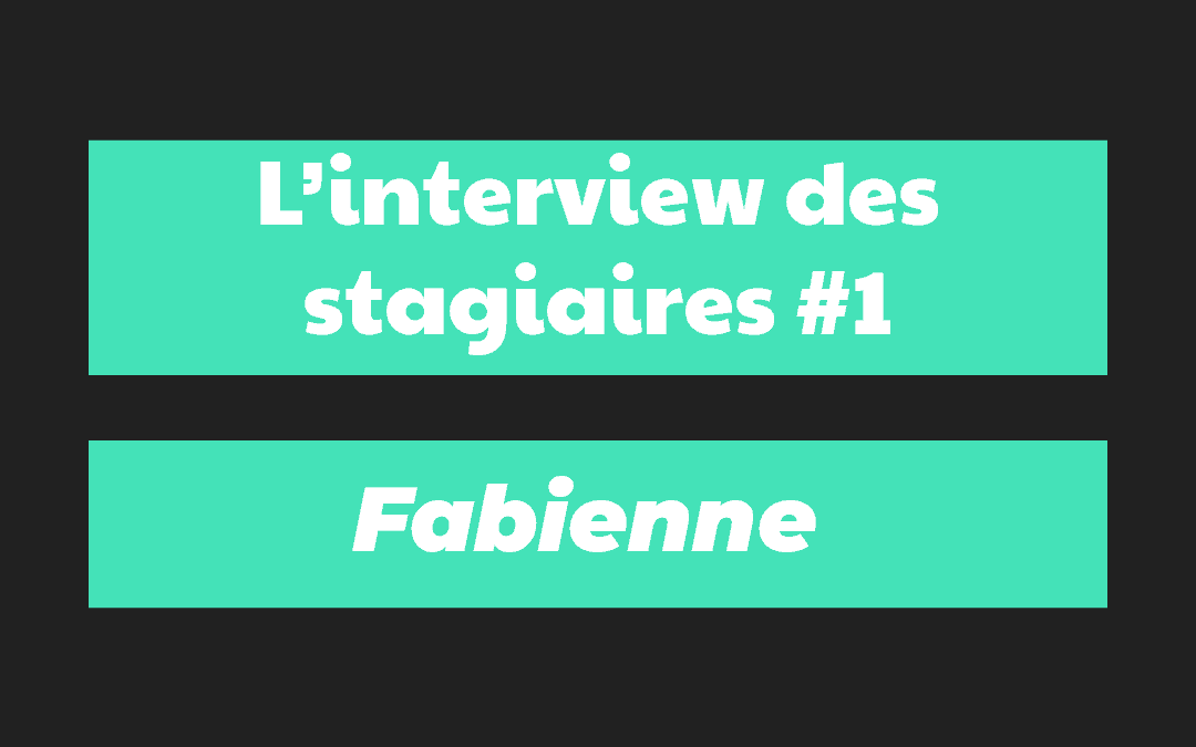 Interview des stagiaire #1 (Fabienne)