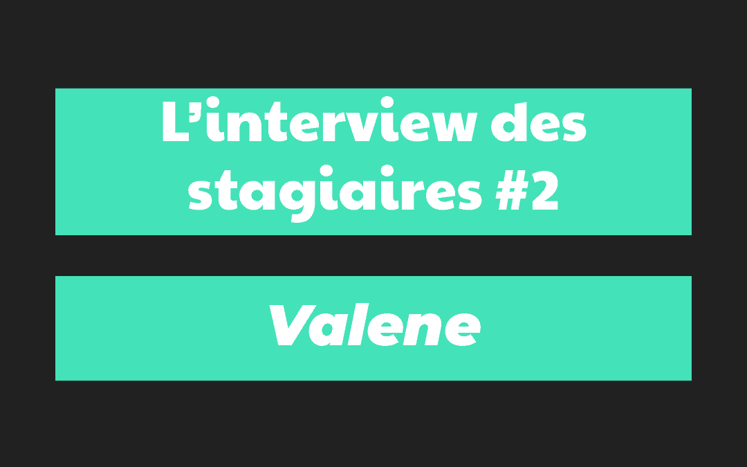 Interview des stagiaire #2 (Valene)