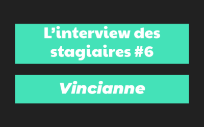 Interview des stagiaires #6 – Vincianne
