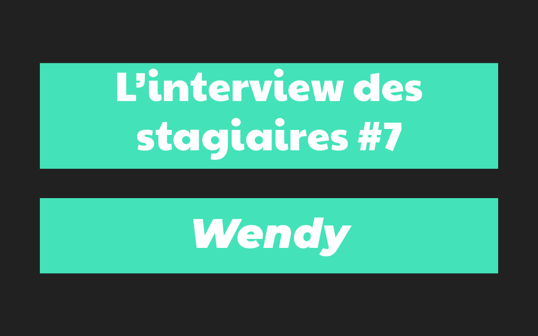 Interview des stagiaires #7 – Wendy